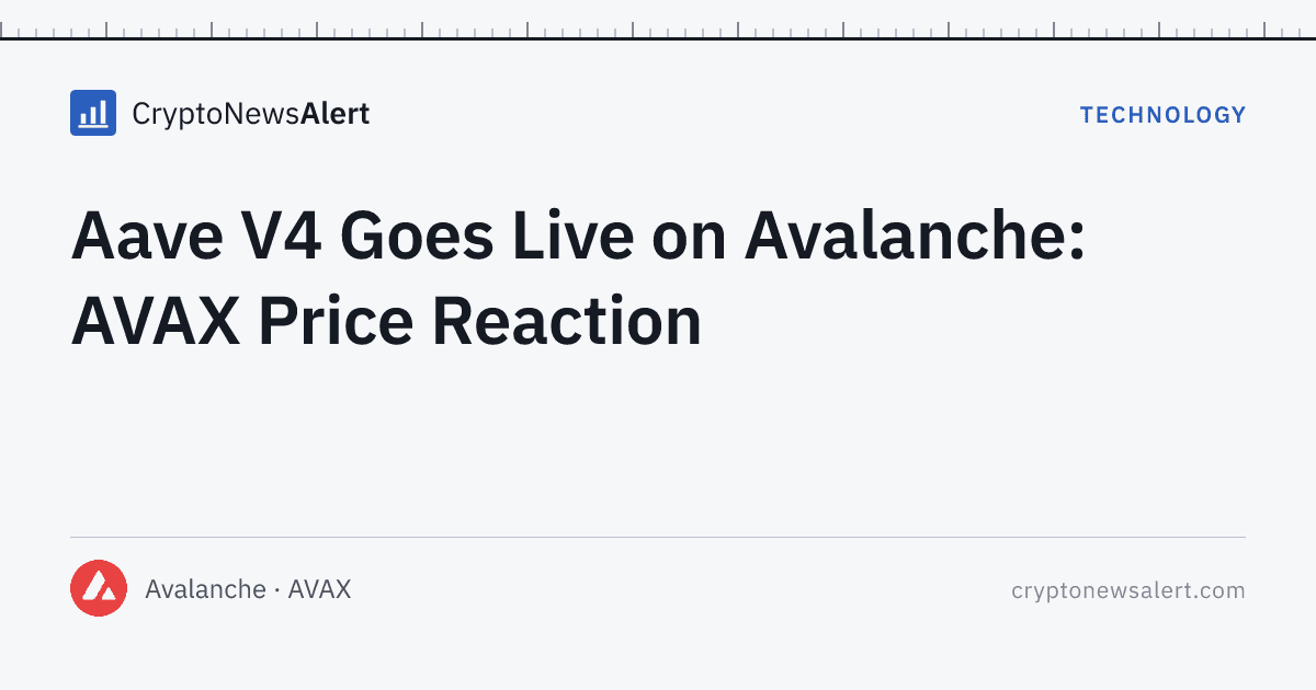 Aave V4 Goes Live on Avalanche: AVAX Price Reaction — Technology · CryptoNewsAlert feature card