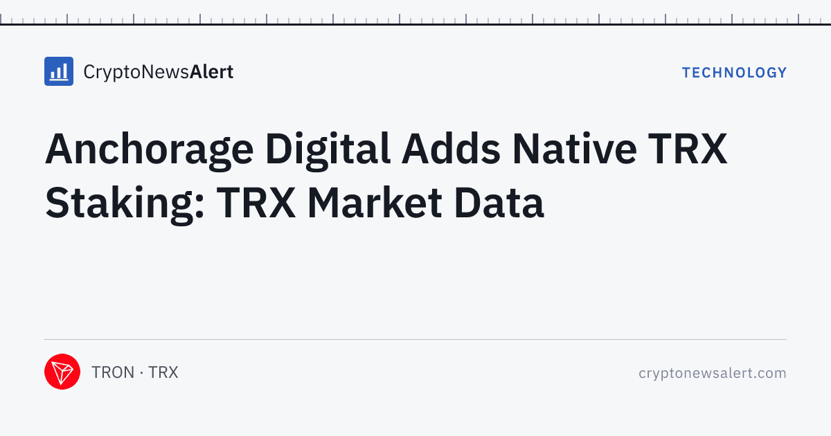Anchorage Digital Adds Native TRX Staking: TRX Market Data — Technology · CryptoNewsAlert feature card