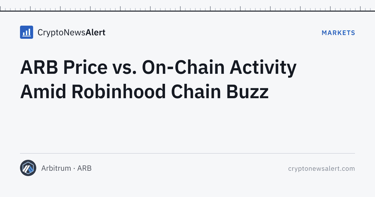 ARB Price vs. On-Chain Activity Amid Robinhood Chain Buzz — Markets · CryptoNewsAlert feature card