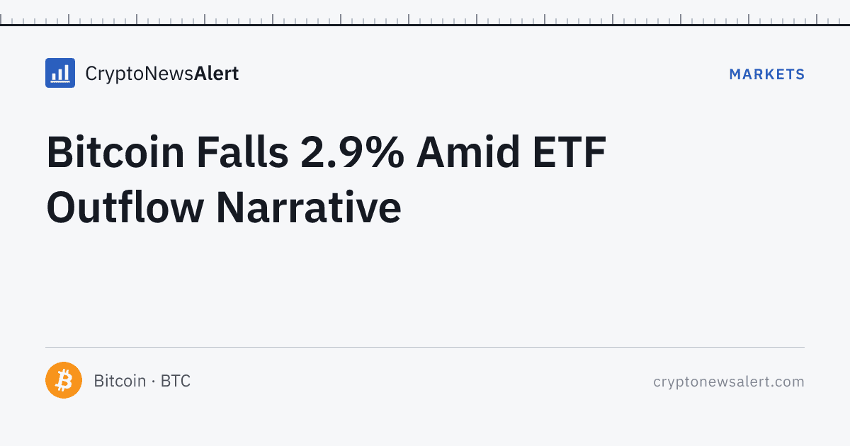 Bitcoin Falls 2.9% Amid ETF Outflow Narrative — Markets · CryptoNewsAlert feature card