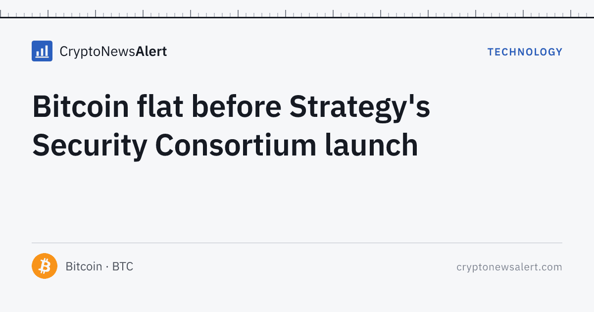Bitcoin flat before Strategy's Security Consortium launch — Technology · CryptoNewsAlert feature card