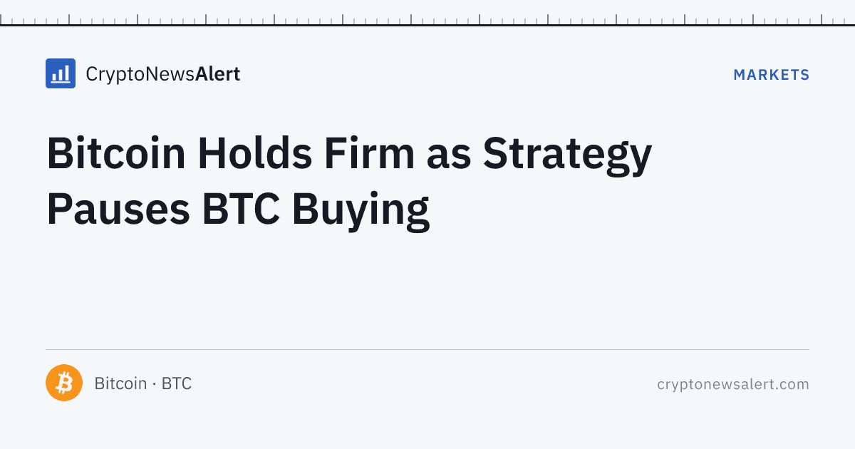 Bitcoin Holds Firm as Strategy Pauses BTC Buying — Markets · CryptoNewsAlert feature card