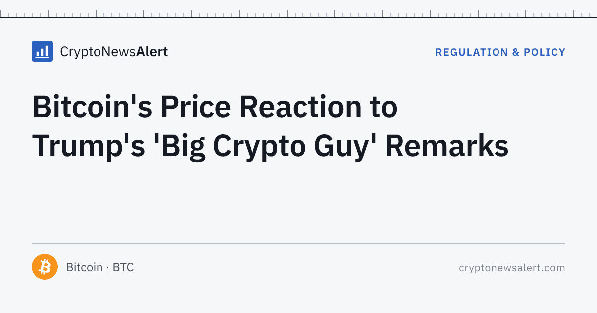 Bitcoin's Price Reaction to Trump's 'Big Crypto Guy' Remarks — Regulation & Policy · CryptoNewsAlert feature card