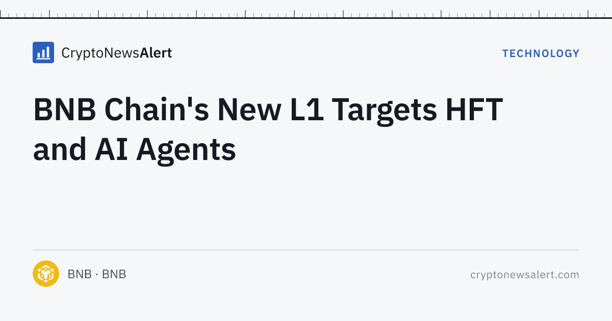 BNB Chain's New L1 Targets HFT and AI Agents — Technology · CryptoNewsAlert feature card