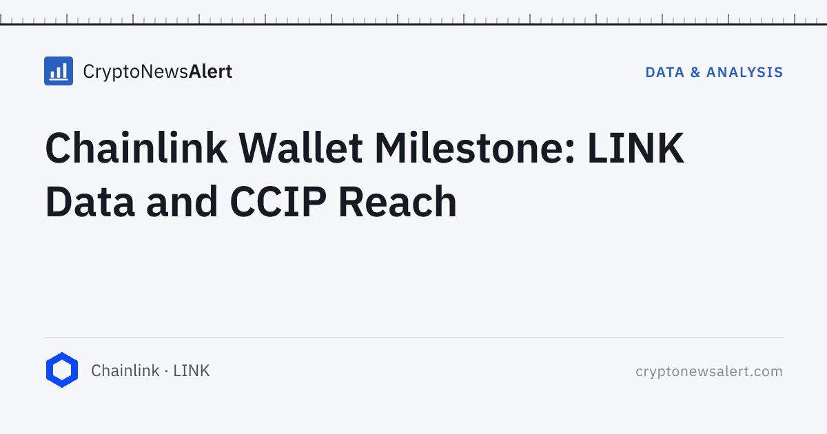 Chainlink Wallet Milestone: LINK Data and CCIP Reach — Data & Analysis · CryptoNewsAlert feature card