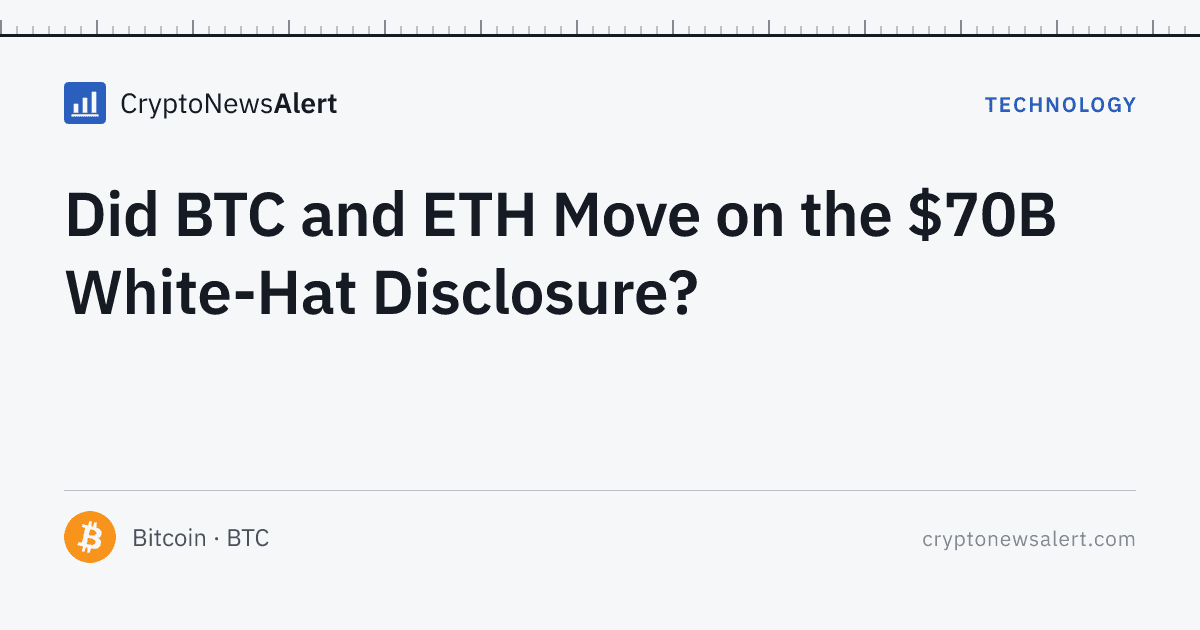 Did BTC and ETH Move on the $70B White-Hat Disclosure? — Technology · CryptoNewsAlert feature card