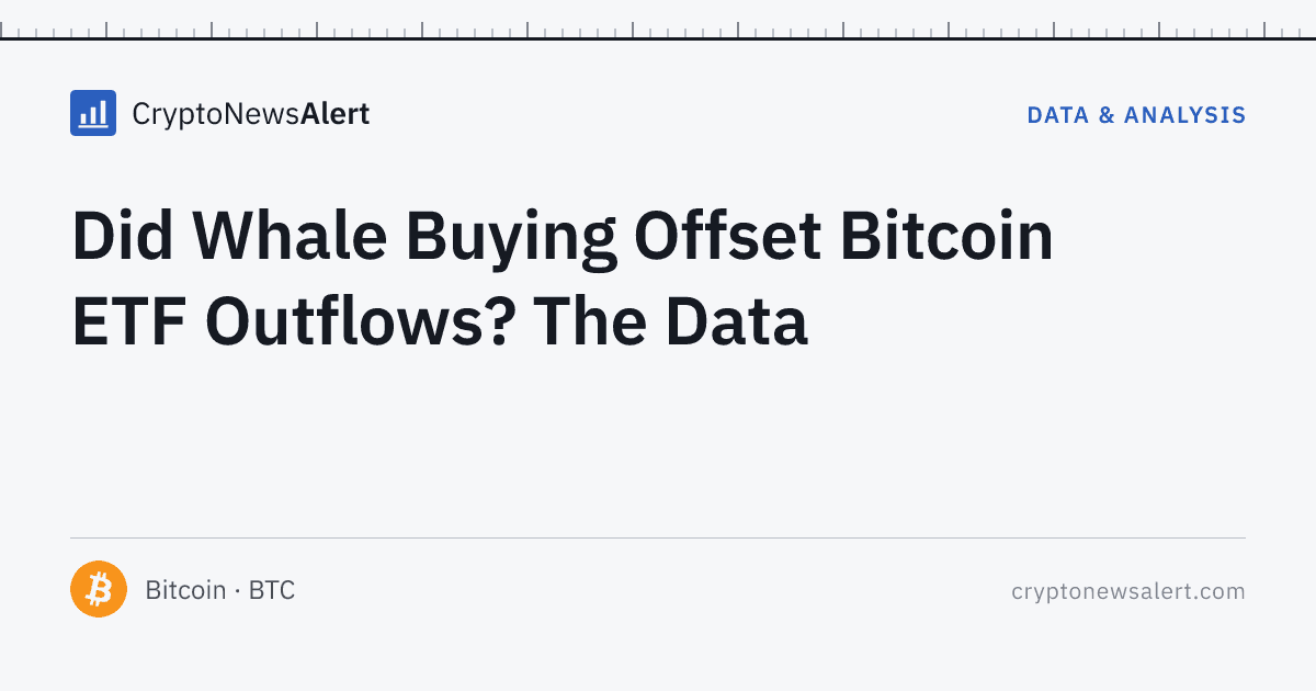 Did Whale Buying Offset Bitcoin ETF Outflows? The Data — Data & Analysis · CryptoNewsAlert feature card