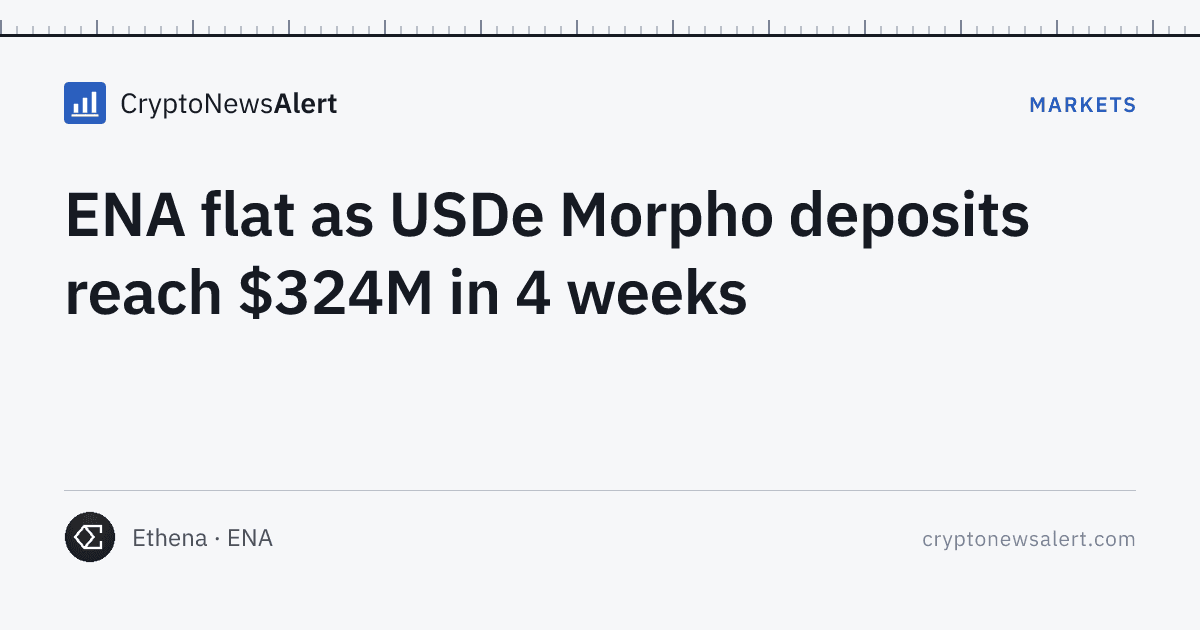 ENA flat as USDe Morpho deposits reach $324M in 4 weeks — Markets · CryptoNewsAlert feature card