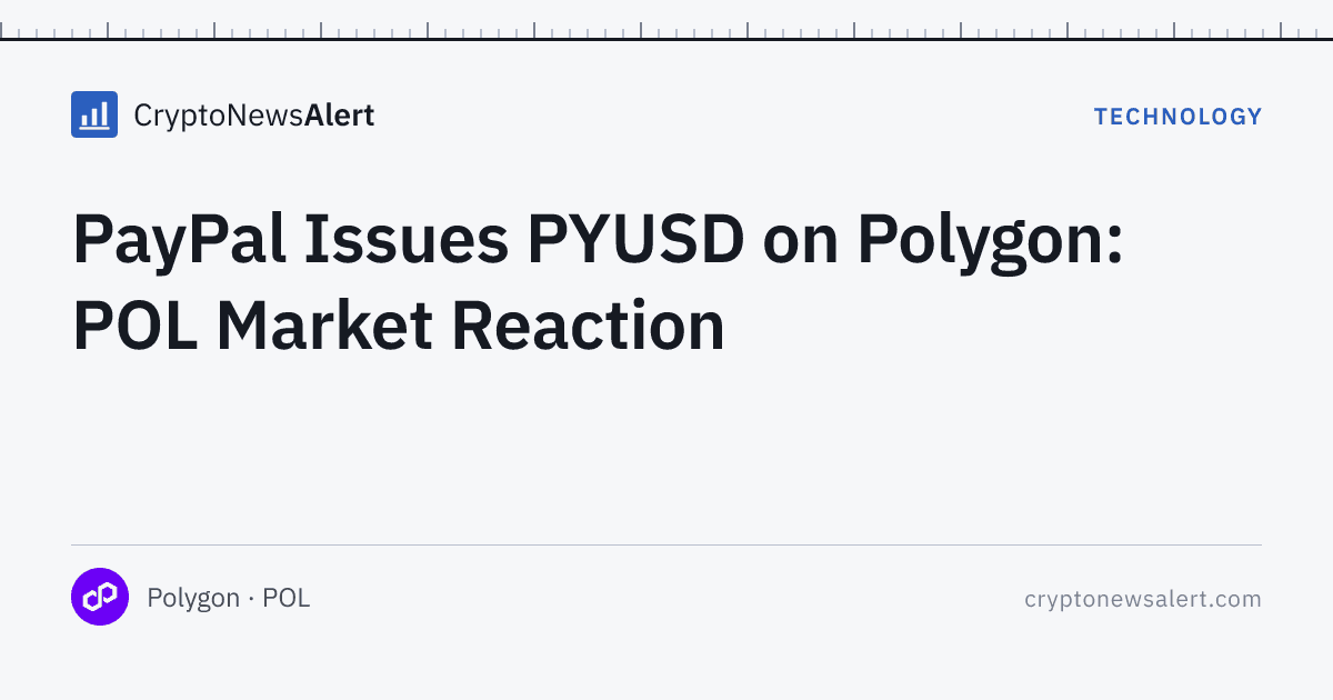 PayPal Issues PYUSD on Polygon: POL Market Reaction — Technology · CryptoNewsAlert feature card