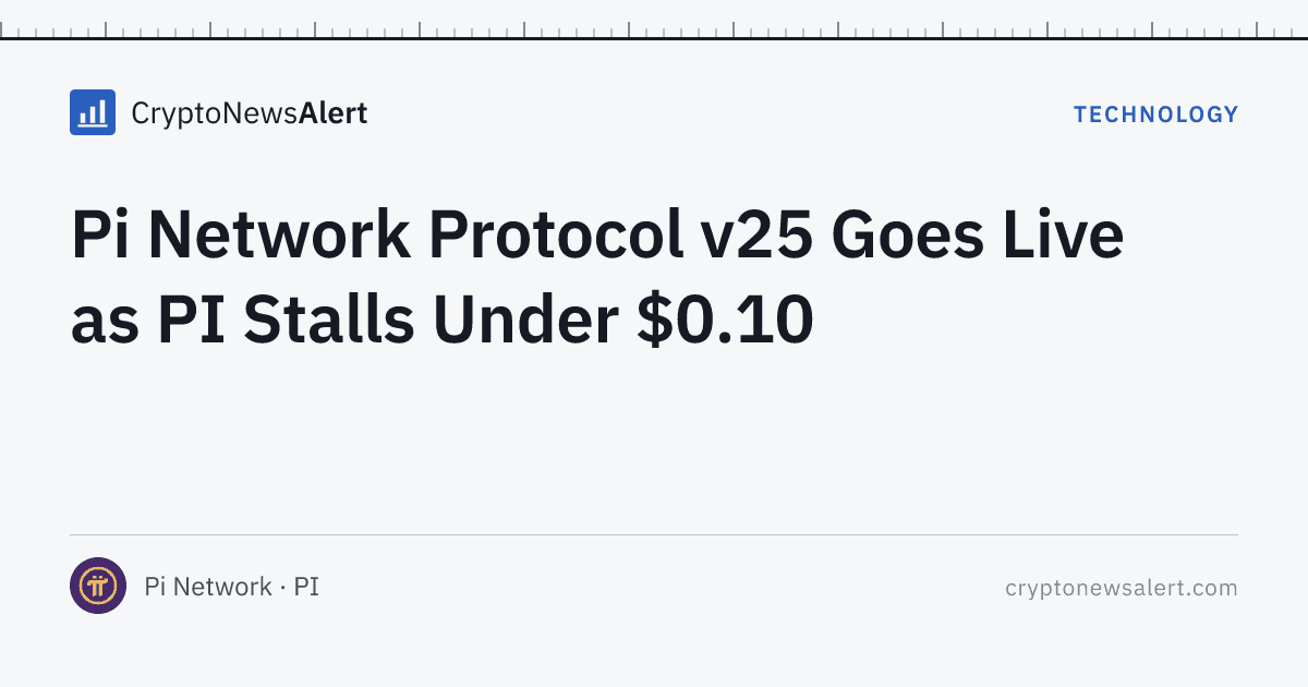 Pi Network Protocol v25 Goes Live as PI Stalls Under $0.10 — Technology · CryptoNewsAlert feature card