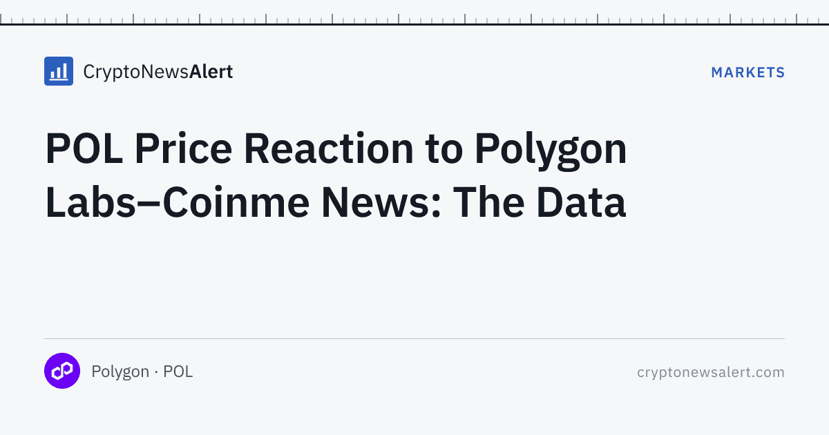 POL Price Reaction to Polygon Labs–Coinme News: The Data — Markets · CryptoNewsAlert feature card