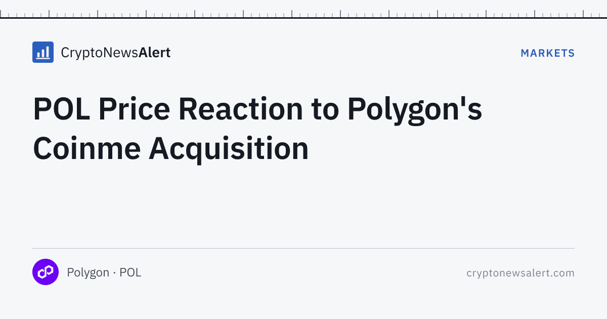 POL Price Reaction to Polygon's Coinme Acquisition — Markets · CryptoNewsAlert feature card