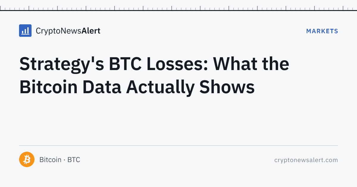 Strategy's BTC Losses: What the Bitcoin Data Actually Shows — Markets · CryptoNewsAlert feature card