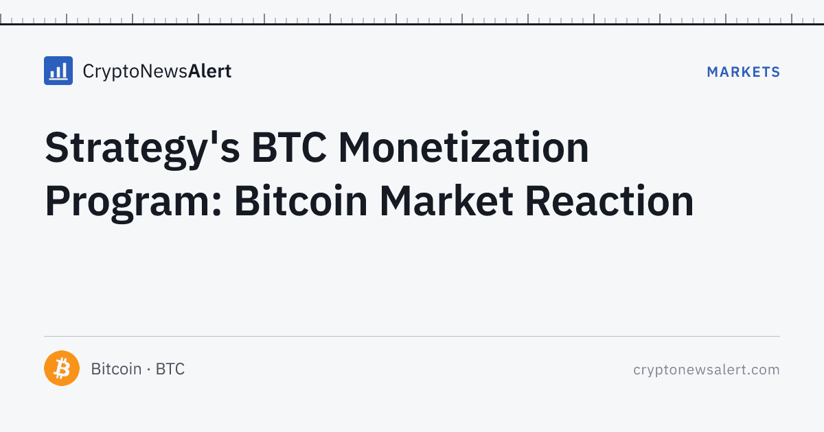 Strategy's BTC Monetization Program: Bitcoin Market Reaction — Markets · CryptoNewsAlert feature card
