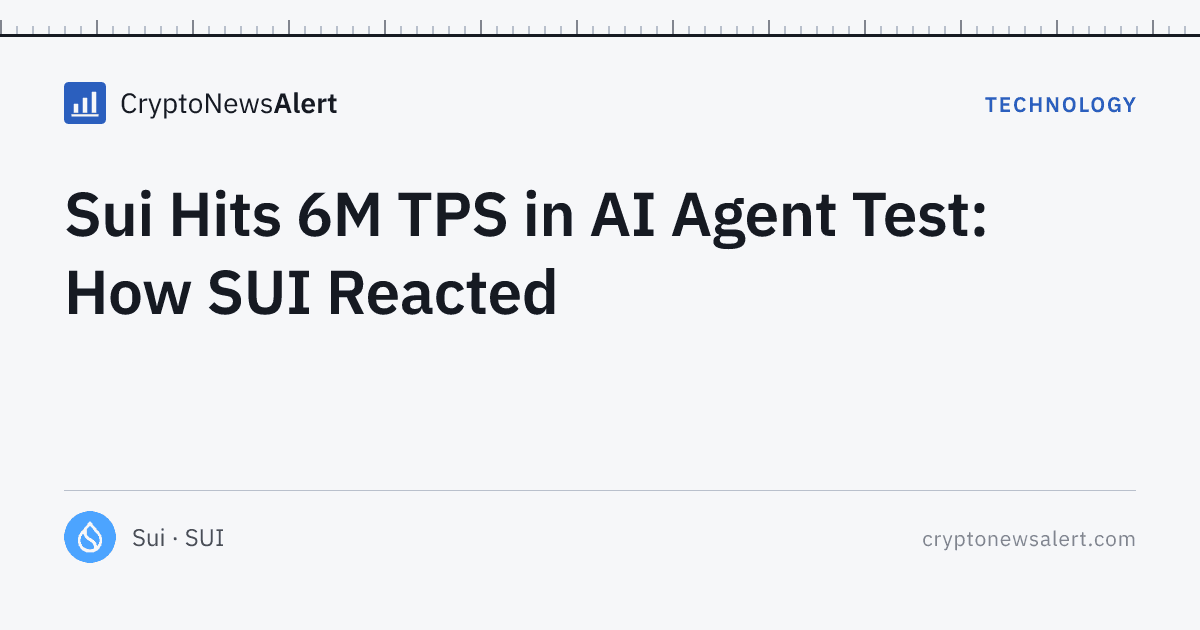 Sui Hits 6M TPS in AI Agent Test: How SUI Reacted — Technology · CryptoNewsAlert feature card