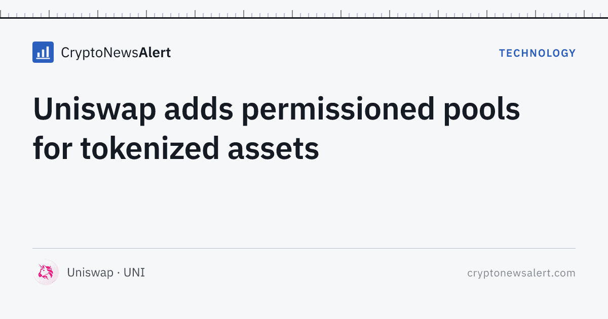 Uniswap adds permissioned pools for tokenized assets — Technology · CryptoNewsAlert feature card