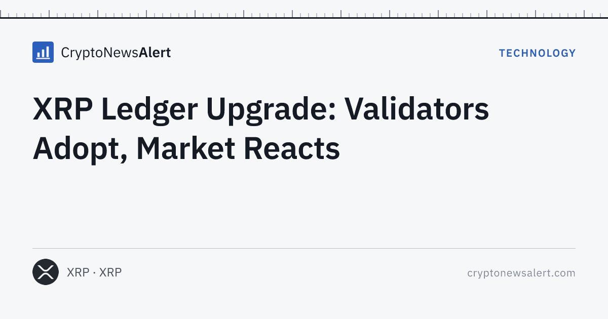 XRP Ledger Upgrade: Validators Adopt, Market Reacts — Technology · CryptoNewsAlert feature card