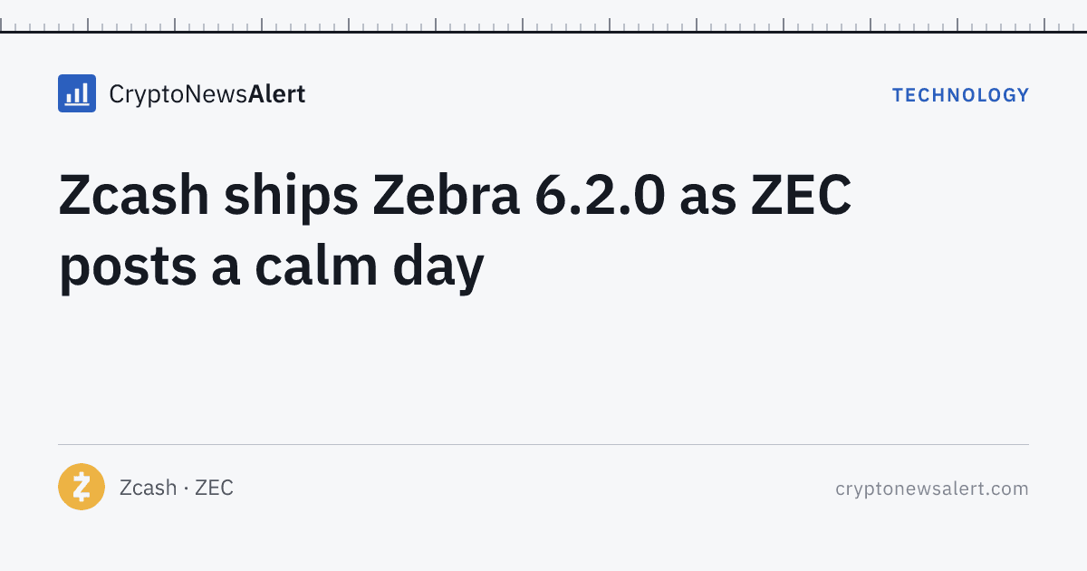 Zcash ships Zebra 6.2.0 as ZEC posts a calm day — Technology · CryptoNewsAlert feature card
