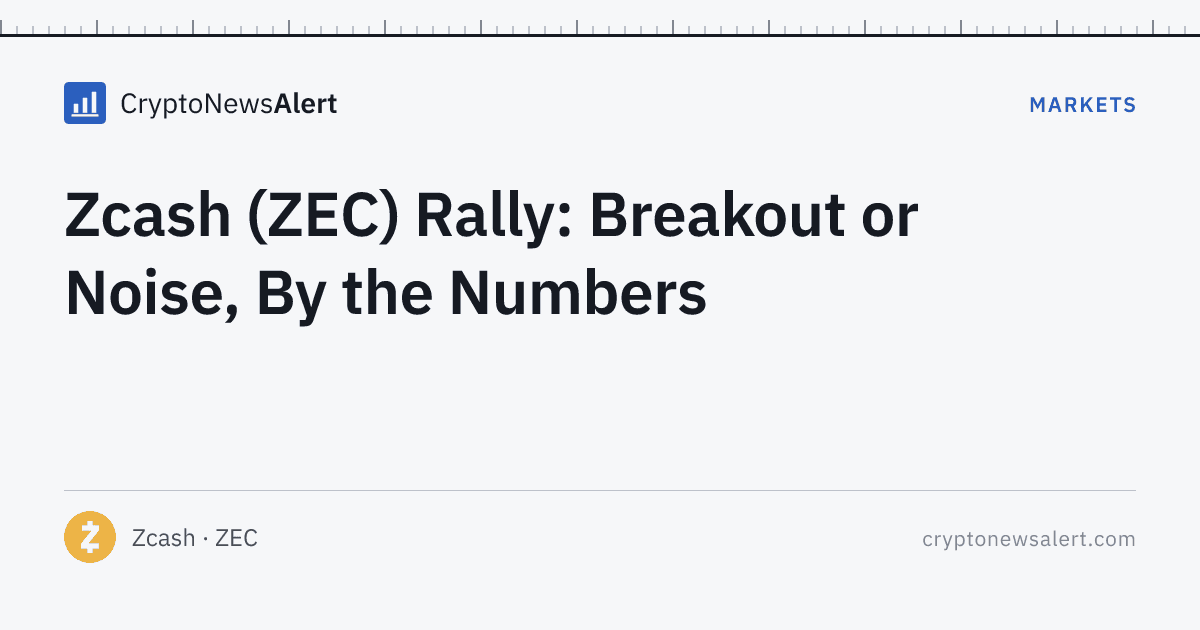 Zcash (ZEC) Rally: Breakout or Noise, By the Numbers — Markets · CryptoNewsAlert feature card
